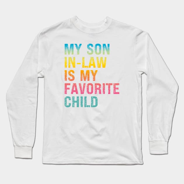 My Son In Law Is My Favorite Child Long Sleeve T-Shirt by Xtian Dela ✅